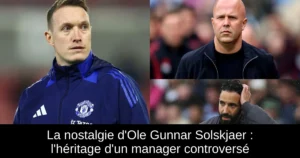 La nostalgie d'Ole Gunnar Solskjaer : l'héritage d'un manager controversé