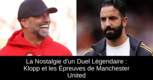La Nostalgie d'un Duel Légendaire : Klopp et les Épreuves de Manchester United