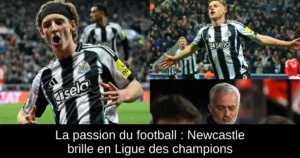 La passion du football : Newcastle brille en Ligue des champions