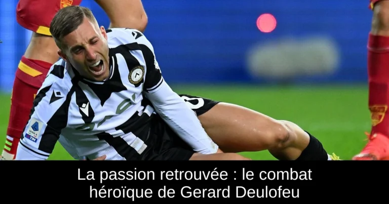 La passion retrouvée : le combat héroïque de Gerard Deulofeu