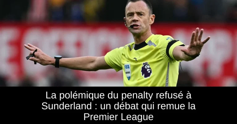 La polémique du penalty refusé à Sunderland : un débat qui remue la Premier League