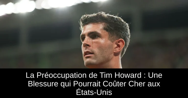 La Préoccupation de Tim Howard : Une Blessure qui Pourrait Coûter Cher aux États-Unis
