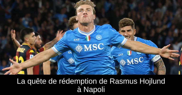 La quête de rédemption de Rasmus Hojlund à Napoli