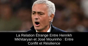 La Relation Étrange Entre Henrikh Mkhitaryan et José Mourinho : Entre Conflit et Résilience