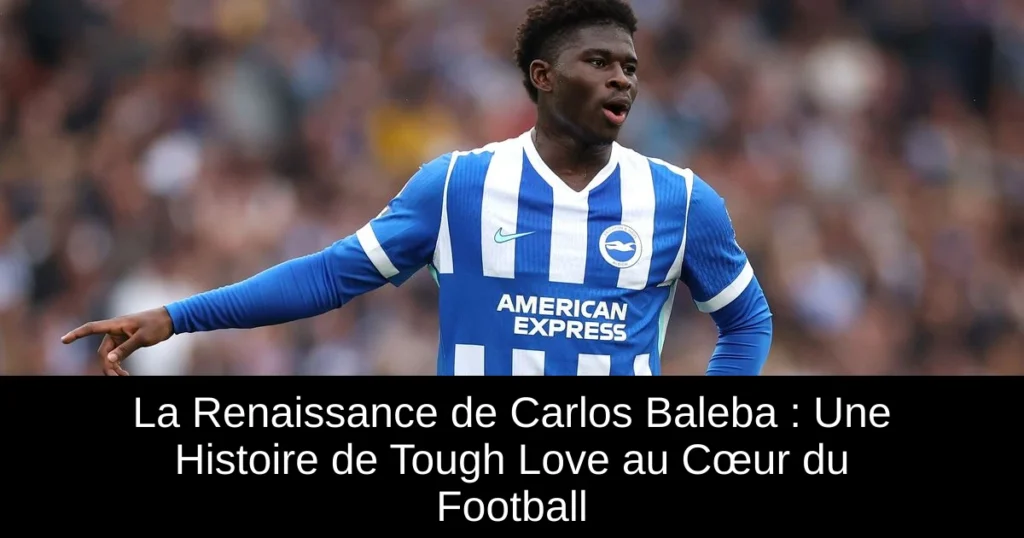 La Renaissance de Carlos Baleba : Une Histoire de Tough Love au Cœur du Football