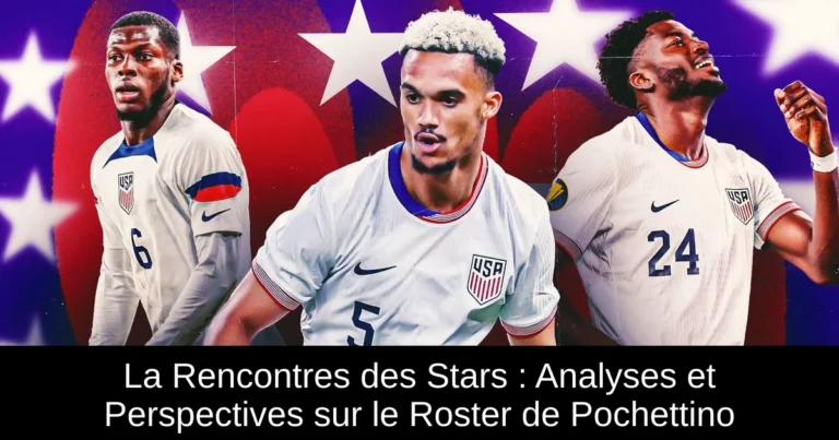 La Rencontres des Stars : Analyses et Perspectives sur le Roster de Pochettino