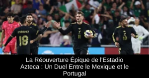 La Réouverture Épique de l'Estadio Azteca : Un Duel Entre le Mexique et le Portugal