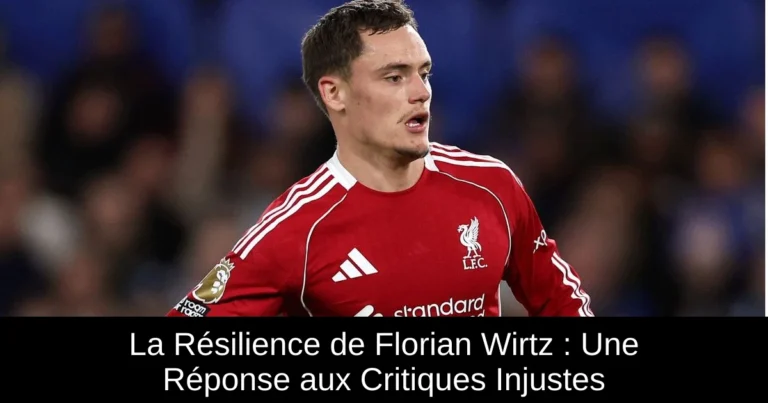 La Résilience de Florian Wirtz : Une Réponse aux Critiques Injustes