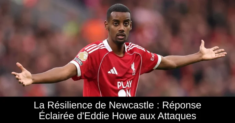 La Résilience de Newcastle : Réponse Éclairée d'Eddie Howe aux Attaques