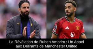 La Révélation de Ruben Amorim : Un Appel aux Délirants de Manchester United