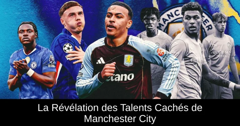 La Révélation des Talents Cachés de Manchester City