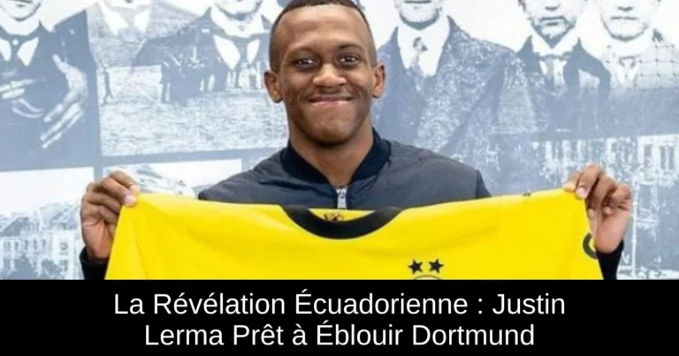 La Révélation Écuadorienne : Justin Lerma Prêt à Éblouir Dortmund