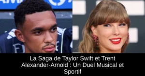 La Saga de Taylor Swift et Trent Alexander-Arnold : Un Duel Musical et Sportif
