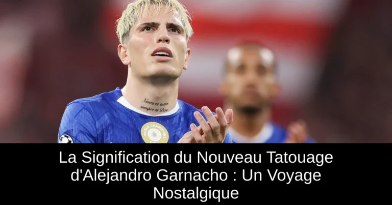 La Signification du Nouveau Tatouage d'Alejandro Garnacho : Un Voyage Nostalgique