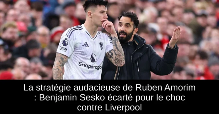 La stratégie audacieuse de Ruben Amorim : Benjamin Sesko écarté pour le choc contre Liverpool