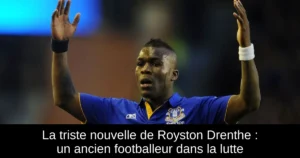 La triste nouvelle de Royston Drenthe : un ancien footballeur dans la lutte