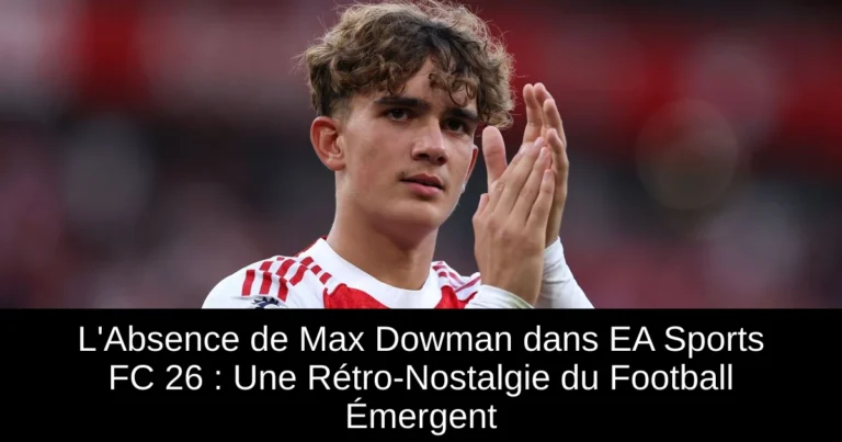 L'Absence de Max Dowman dans EA Sports FC 26 : Une Rétro-Nostalgie du Football Émergent