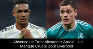L&rsquo;Absence de Trent Alexander-Arnold : Un Manque Crucial pour Liverpool