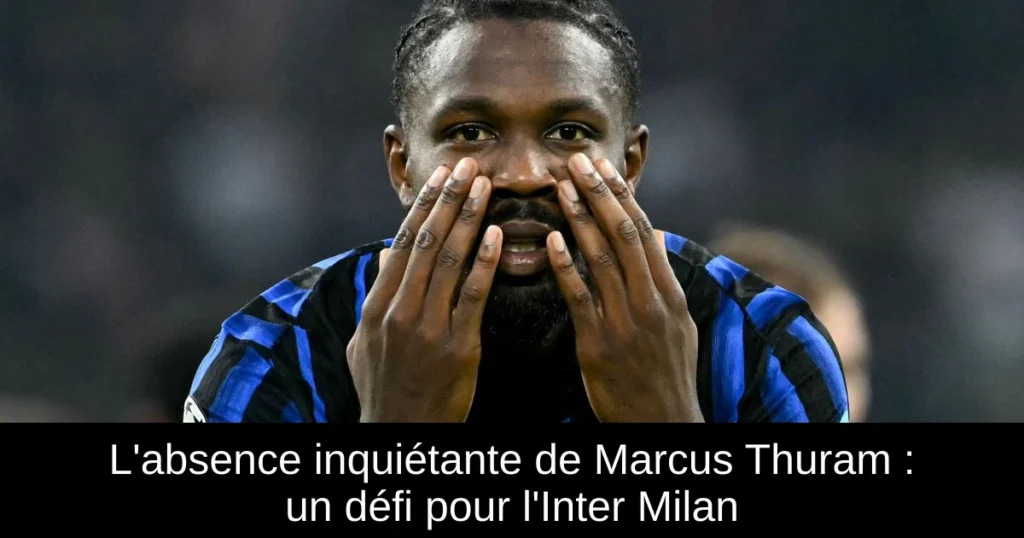 L&rsquo;absence inquiétante de Marcus Thuram : un défi pour l&rsquo;Inter Milan