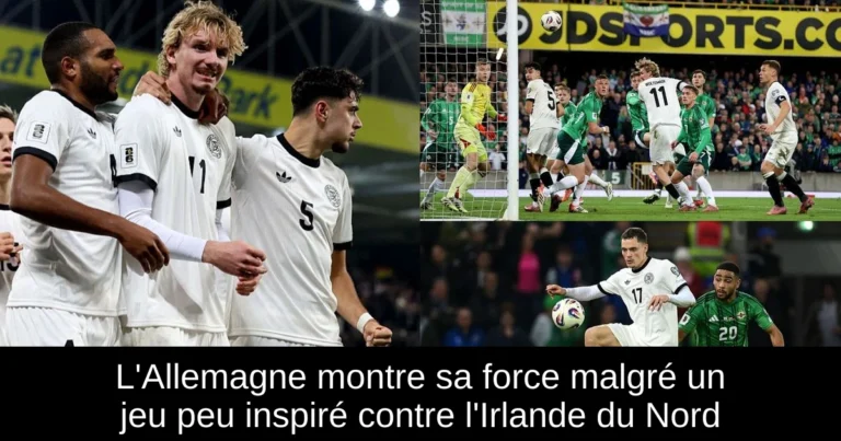 L'Allemagne montre sa force malgré un jeu peu inspiré contre l'Irlande du Nord