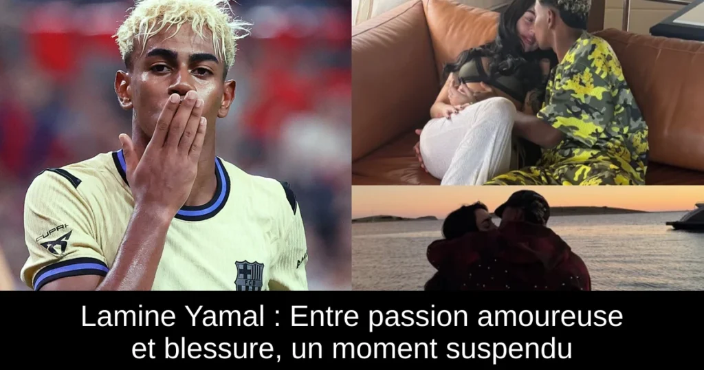 Lamine Yamal : Entre passion amoureuse et blessure, un moment suspendu