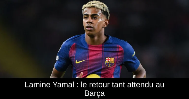 Lamine Yamal : le retour tant attendu au Barça