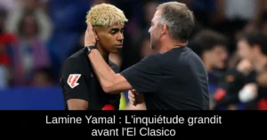 Lamine Yamal : L'inquiétude grandit avant l'El Clasico