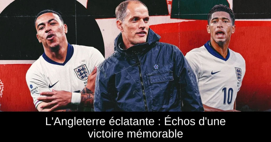 L'Angleterre éclatante : Échos d'une victoire mémorable
