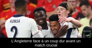 L'Angleterre face à un coup dur avant un match crucial