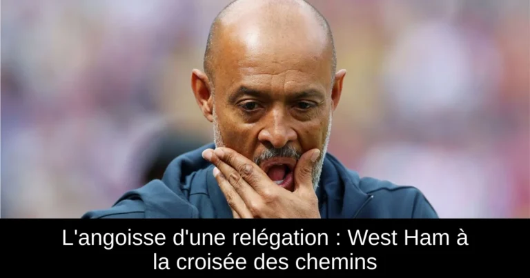 L'angoisse d'une relégation : West Ham à la croisée des chemins