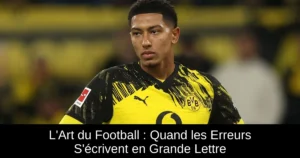 L'Art du Football : Quand les Erreurs S'écrivent en Grande Lettre
