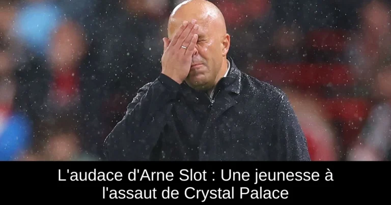 L'audace d'Arne Slot : Une jeunesse à l'assaut de Crystal Palace