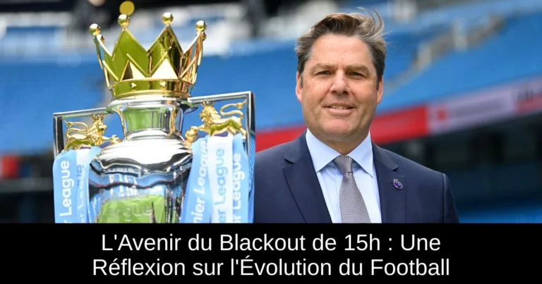 L'Avenir du Blackout de 15h : Une Réflexion sur l'Évolution du Football