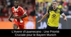 L'Avenir d'Upamecano : Une Priorité Cruciale pour le Bayern Munich