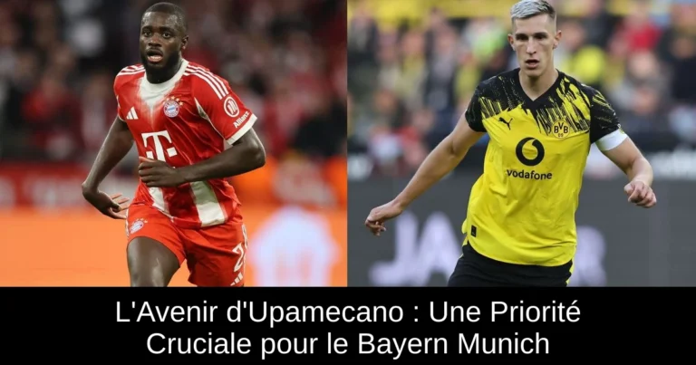 L'Avenir d'Upamecano : Une Priorité Cruciale pour le Bayern Munich