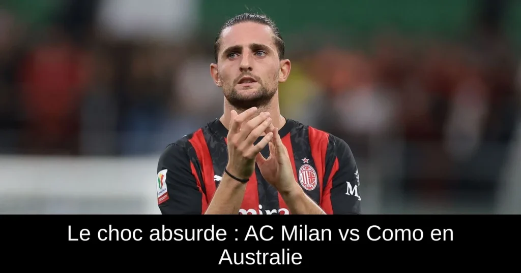 Le choc absurde : AC Milan vs Como en Australie