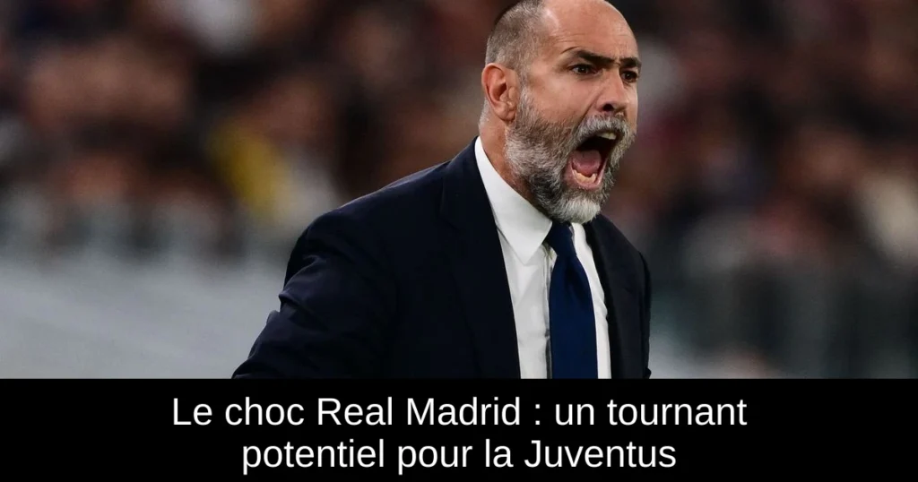 Le choc Real Madrid : un tournant potentiel pour la Juventus