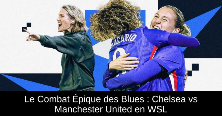 Le Combat Épique des Blues : Chelsea vs Manchester United en WSL