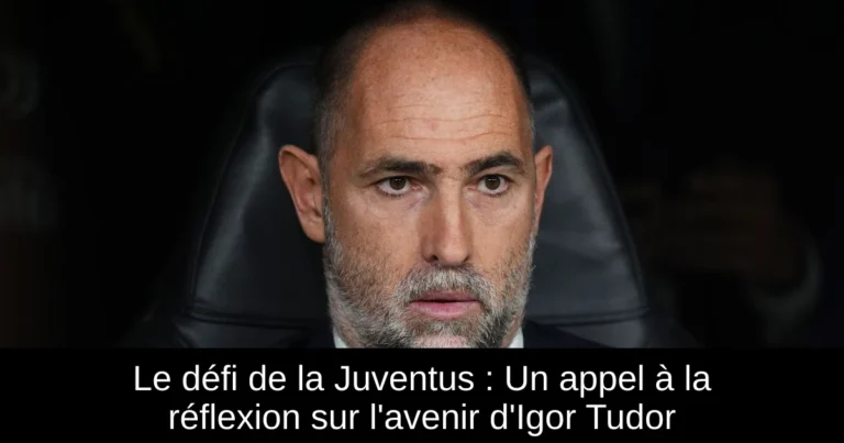 Le défi de la Juventus : Un appel à la réflexion sur l'avenir d'Igor Tudor