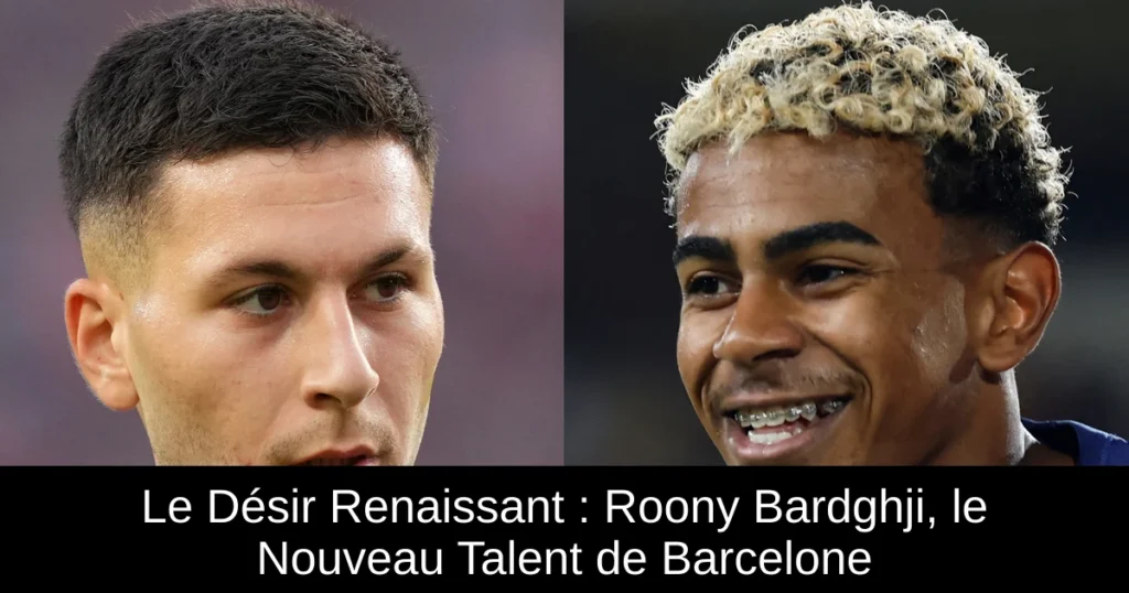Le Désir Renaissant : Roony Bardghji, le Nouveau Talent de Barcelone