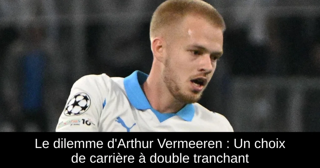 Le dilemme d'Arthur Vermeeren : Un choix de carrière à double tranchant
