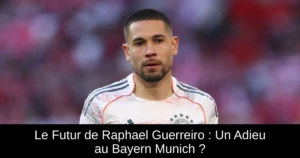 Le Futur de Raphael Guerreiro : Un Adieu au Bayern Munich ?