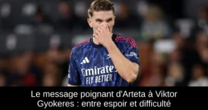 Le message poignant d'Arteta à Viktor Gyokeres : entre espoir et difficulté