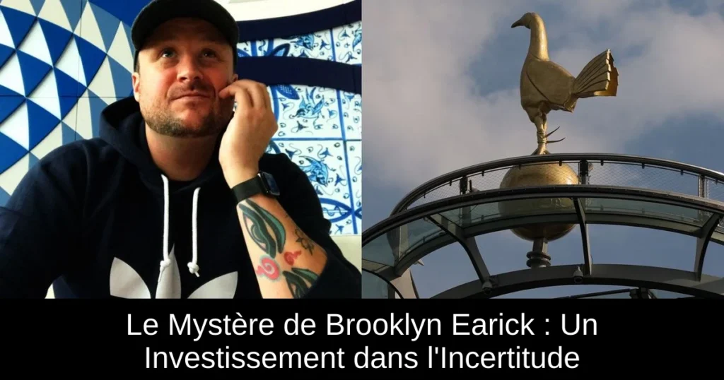 Le Mystère de Brooklyn Earick : Un Investissement dans l&rsquo;Incertitude