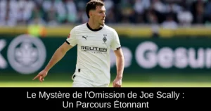 Le Mystère de l&rsquo;Omission de Joe Scally : Un Parcours Étonnant