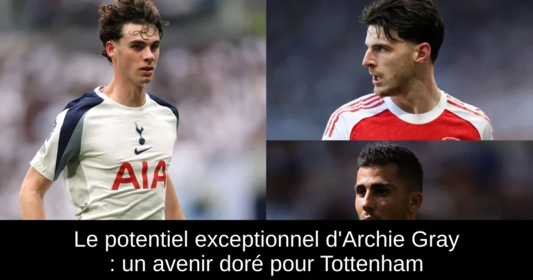 Le potentiel exceptionnel d'Archie Gray : un avenir doré pour Tottenham