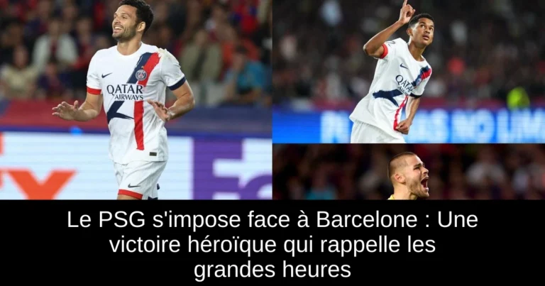 Le PSG s'impose face à Barcelone : Une victoire héroïque qui rappelle les grandes heures