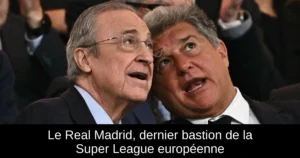 Le Real Madrid, dernier bastion de la Super League européenne