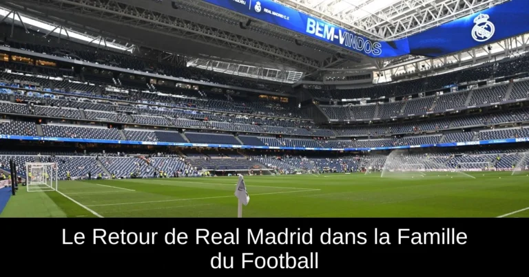Le Retour de Real Madrid dans la Famille du Football