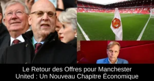 Le Retour des Offres pour Manchester United : Un Nouveau Chapitre Économique